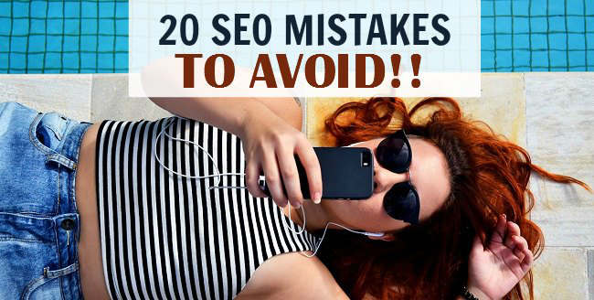 20 SEO mistakes you certainly want to avoid